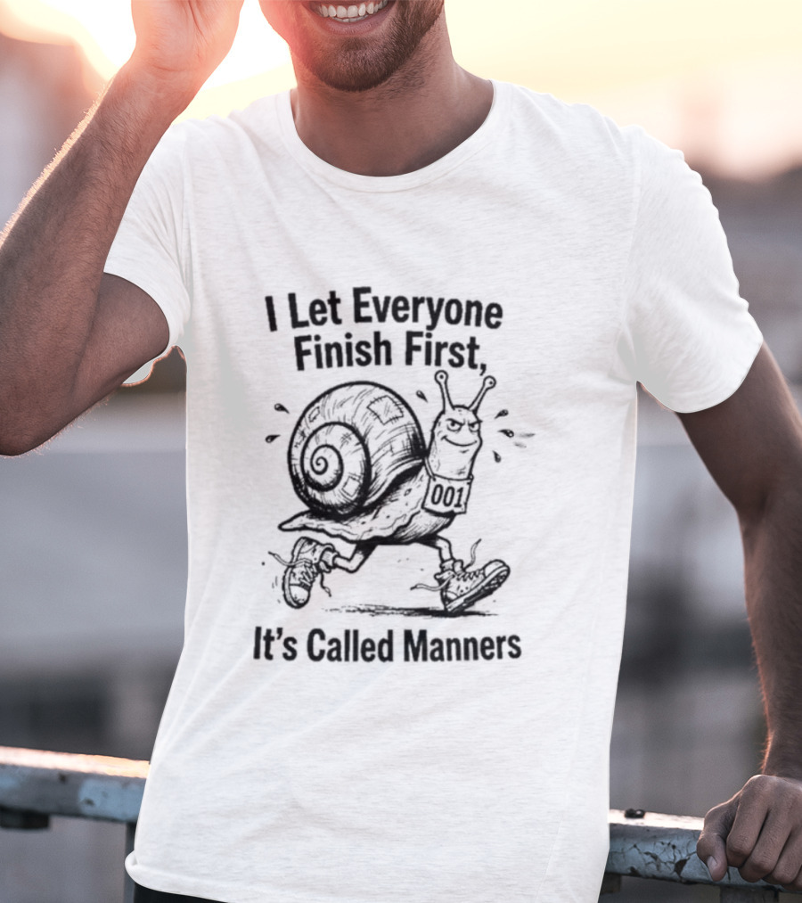I Let Everyone Finish First Snail It's Called Manners T-Shirt