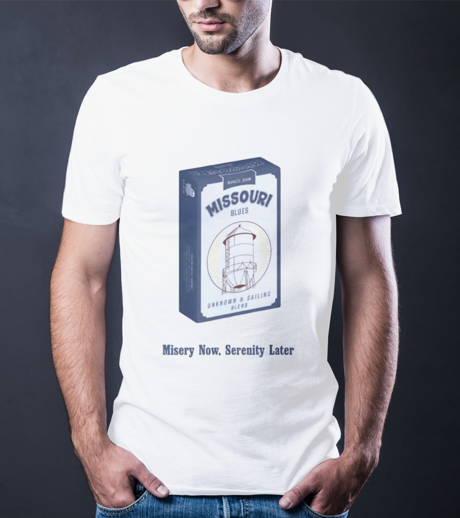 Missouri Blues Since 2018 Water Tower Unknown & Sailing Blend Misery Now Serenity Later T-Shirt