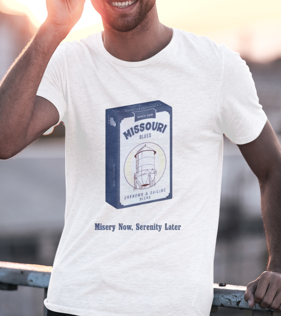 Missouri Blues Since 2018 Water Tower Unknown & Sailing Blend Misery Now Serenity Later T-Shirt