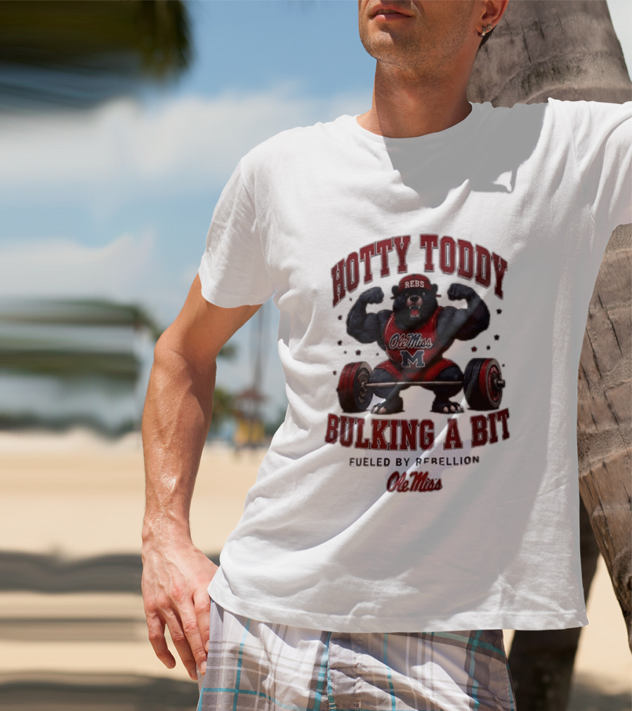 Ole Miss Rebels Hotty Toddy Bulking A Bit Fueled By Rebellion Bear Powerlifting T-Shirt