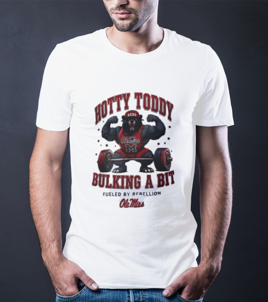 Ole Miss Rebels Hotty Toddy Bulking A Bit Fueled By Rebellion Bear Powerlifting T-Shirt