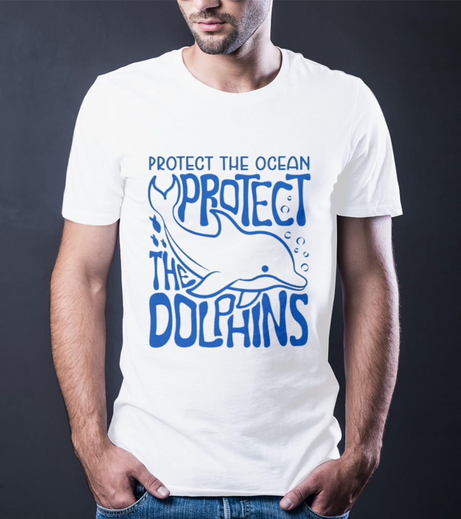 Protect The Ocean Protect The Dolphins T-Shirt