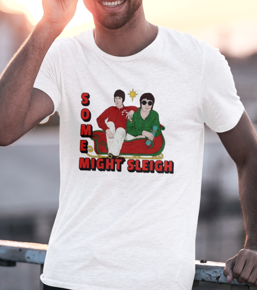 Some Might Sleigh Oasis Christmas Style Duo Sleigh Ride Relaxed Festive Humor T-Shirt