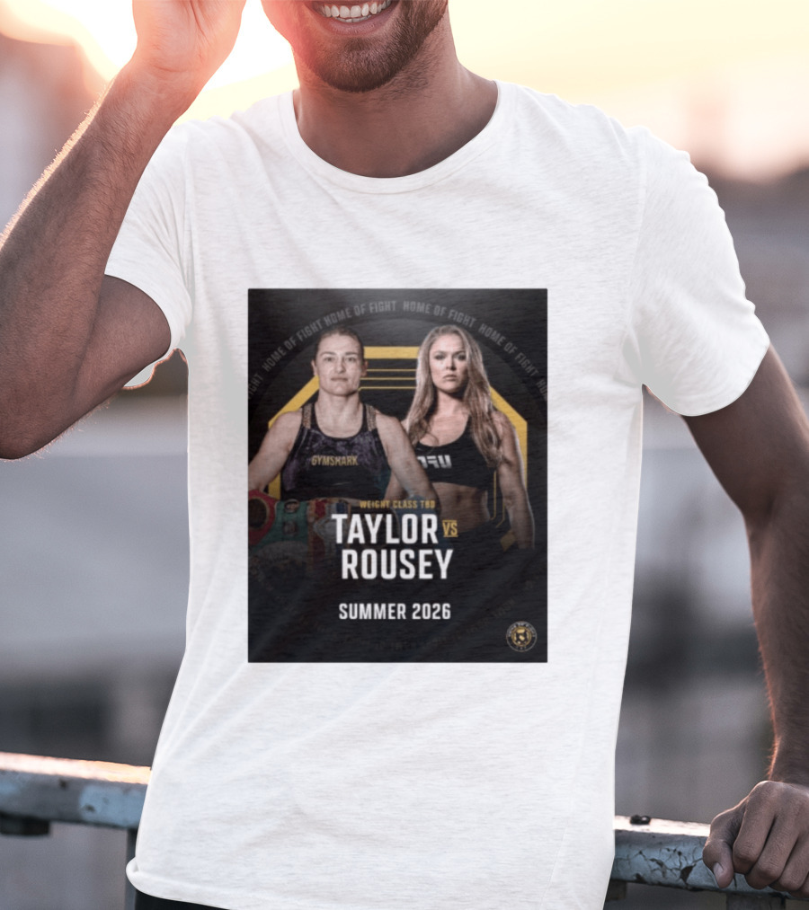 Weight Class TBD Taylor Vs Rousey Summer 2026 Home Of Fight T-Shirt
