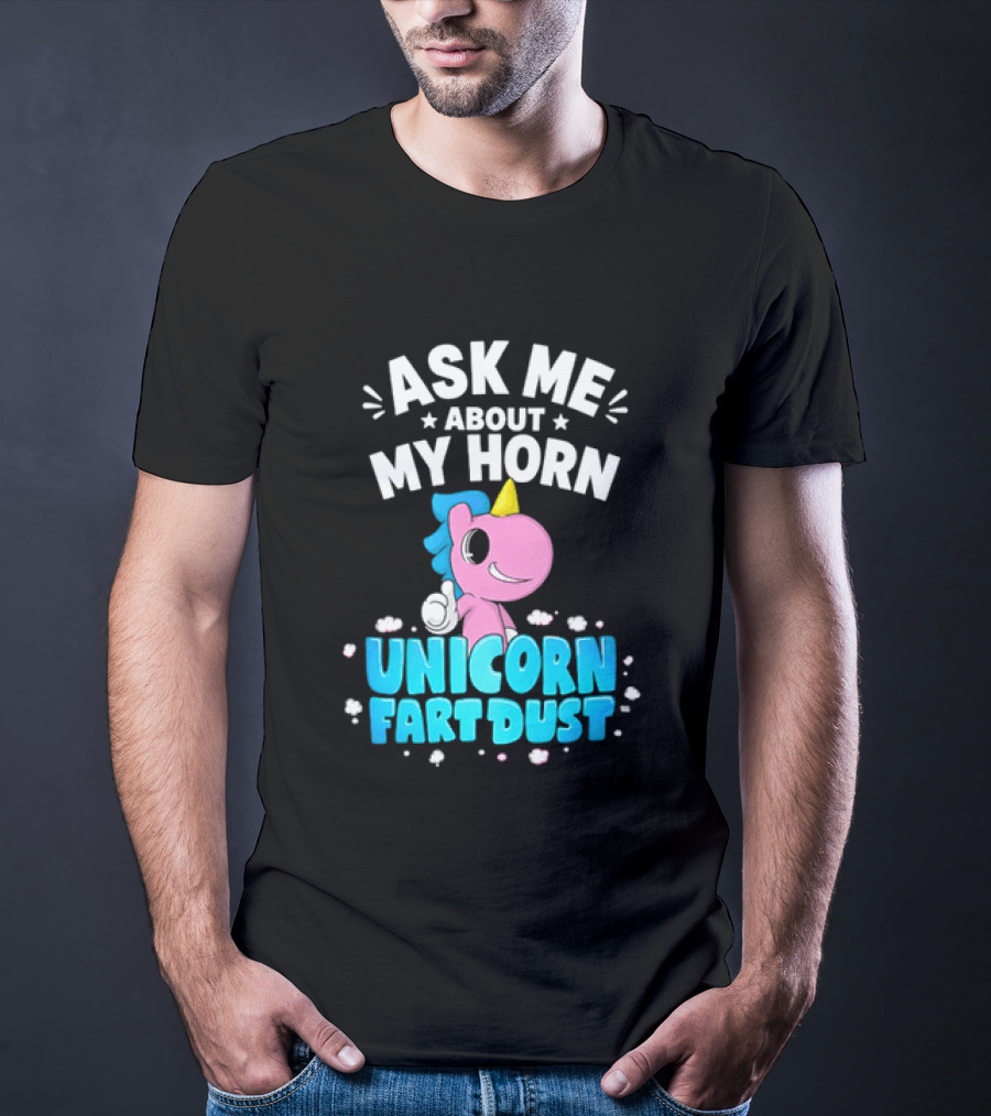 Ask Me About My Horn Unicorn Fart Dust Mythical Creature T-Shirt