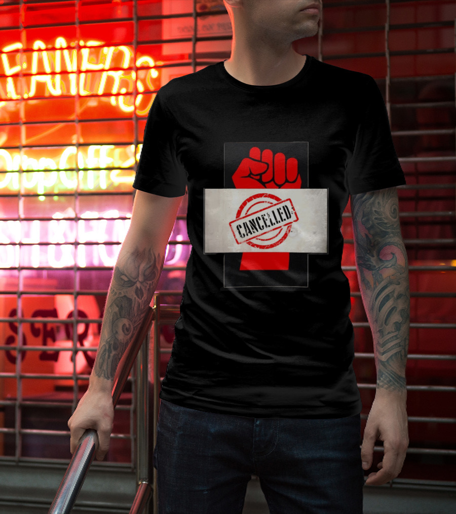 Cancelled Fist Protest Activism Social Justice Raised Clenched T-Shirt