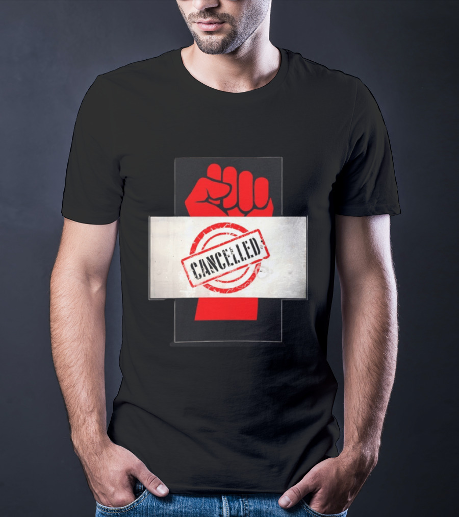 Cancelled Fist Protest Activism Social Justice Raised Clenched T-Shirt