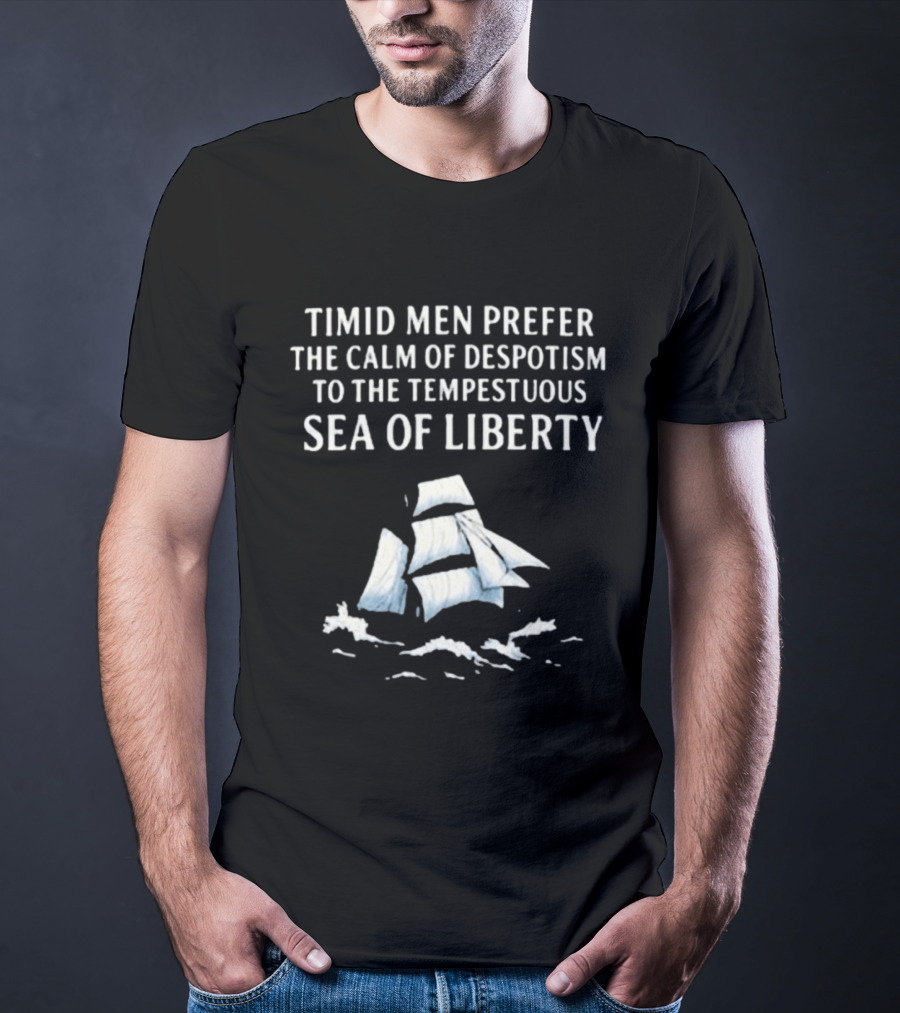 Timid Men Prefer The Calm Of Despotism To The Tempestuous Sea Of Liberty Sailboat T-Shirt