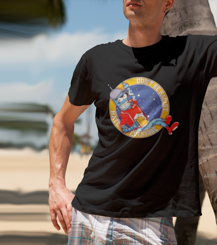 Don't Be Racist Hate Everyone Robot With Beer And Cap T-Shirt