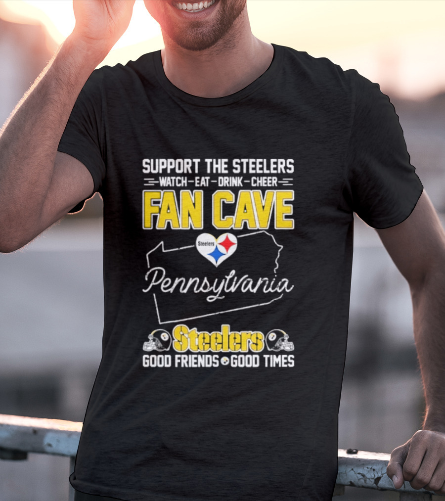 Support The Steelers Fan Cave Pennsylvania Steelers Good Friends Good Times T-Shirt
