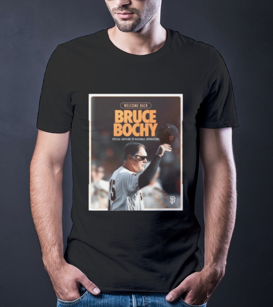 San Francisco Giants Welcome Back Bruce Bochy Special Advisor To Baseball Operations T-Shirt