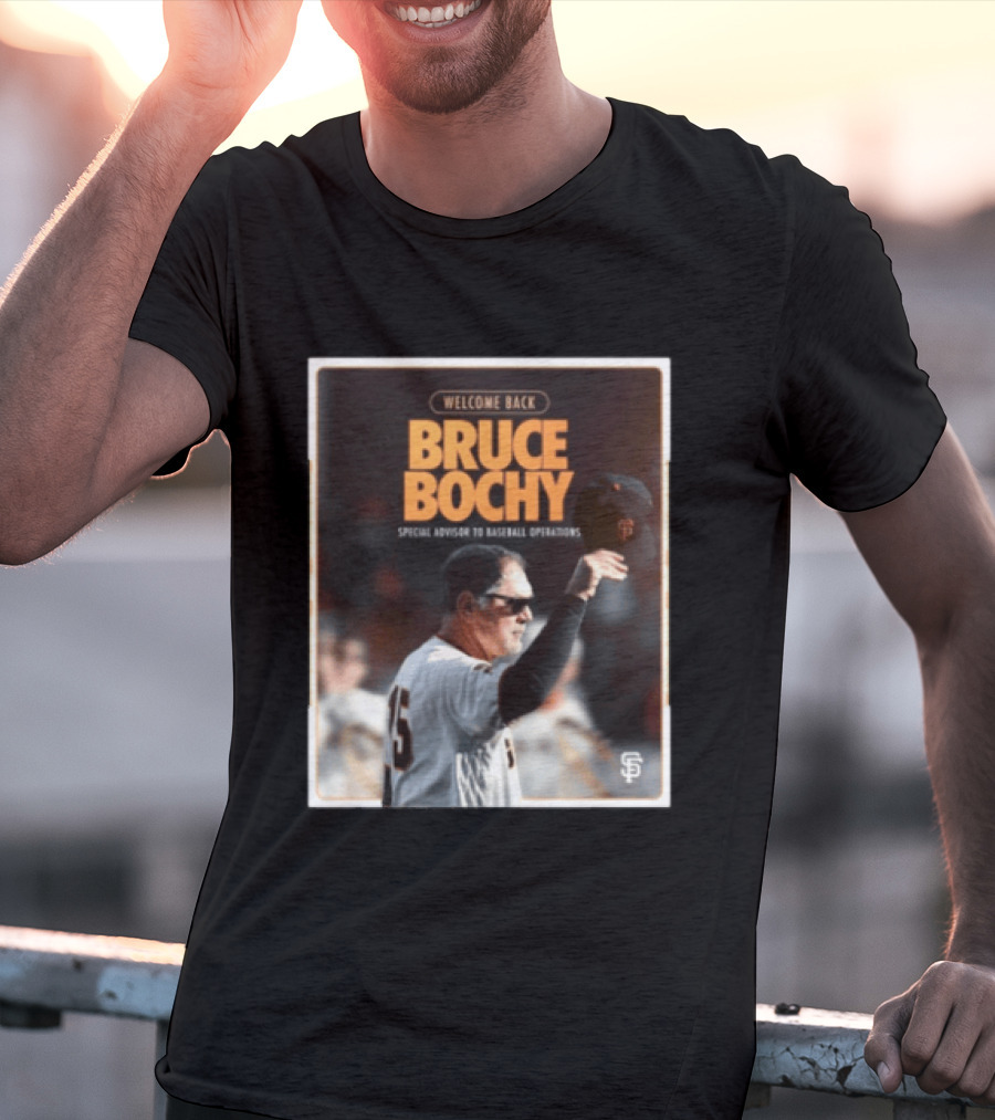 San Francisco Giants Welcome Back Bruce Bochy Special Advisor To Baseball Operations T-Shirt