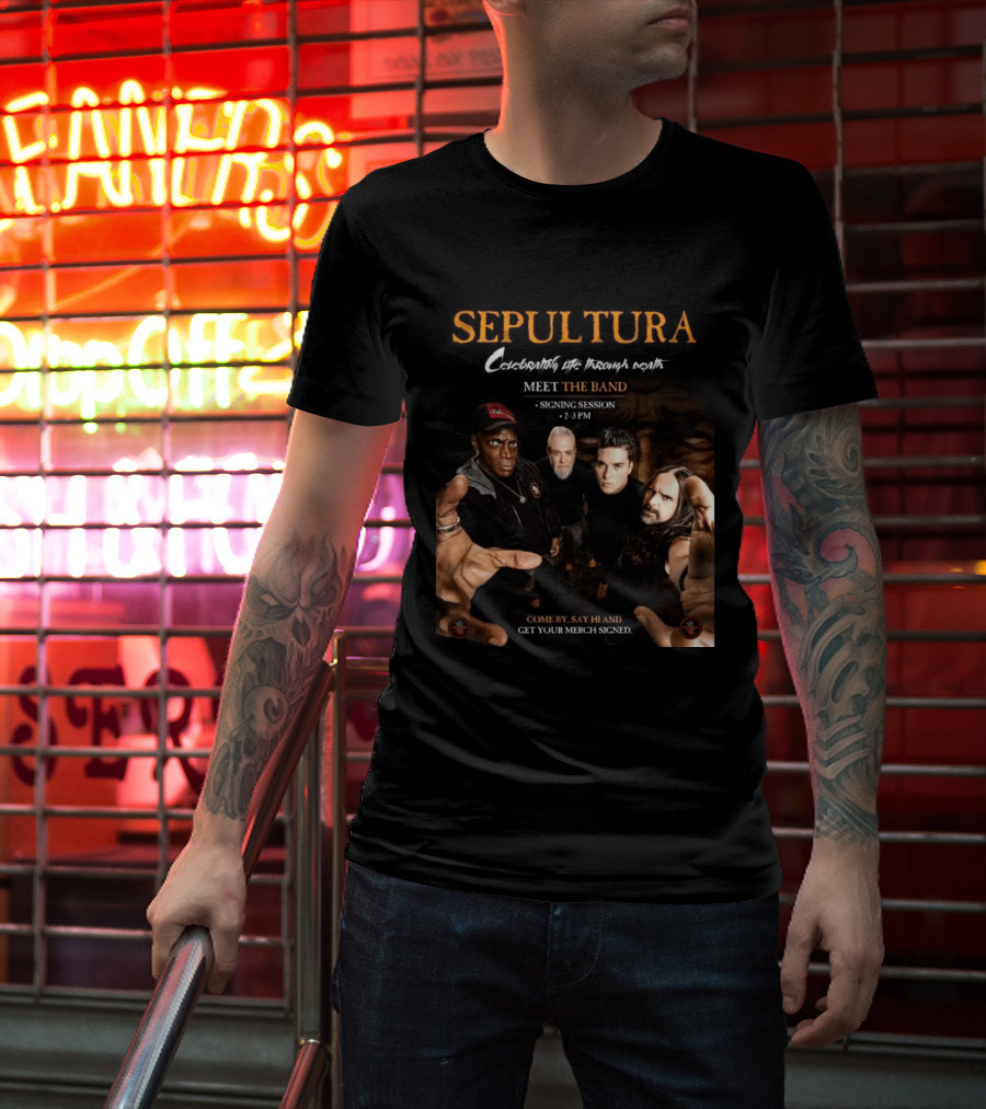 Sepultura Celebrating Life Through Death Meet The Band Signing Session 2 3 PM T-Shirt