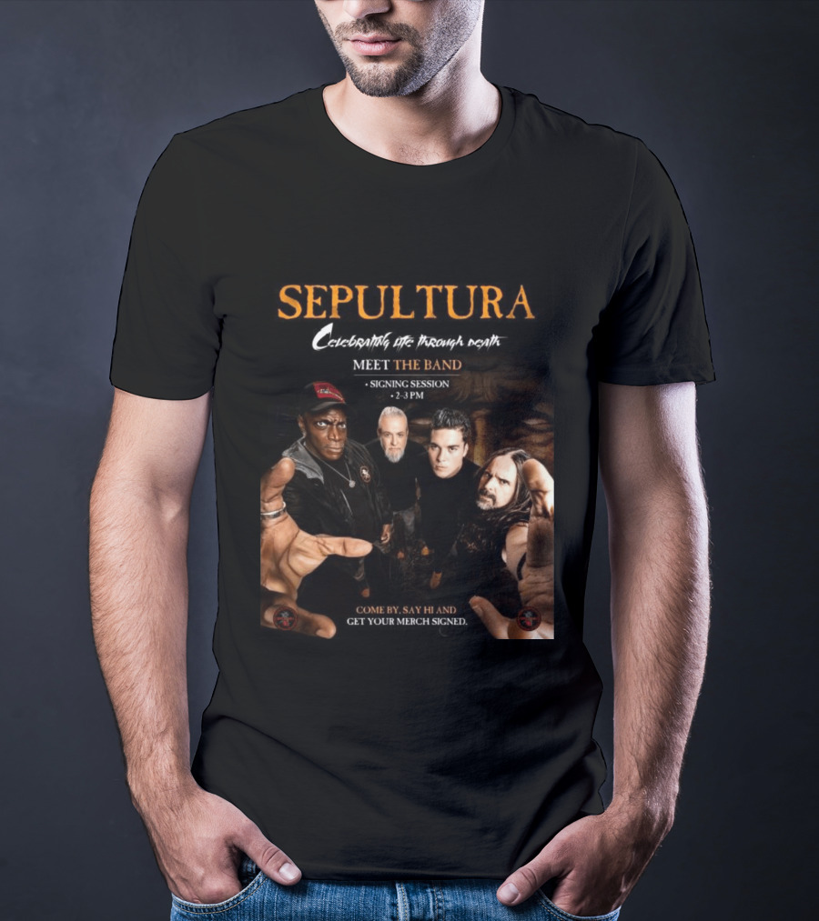 Sepultura Celebrating Life Through Death Meet The Band Signing Session 2 3 PM T-Shirt