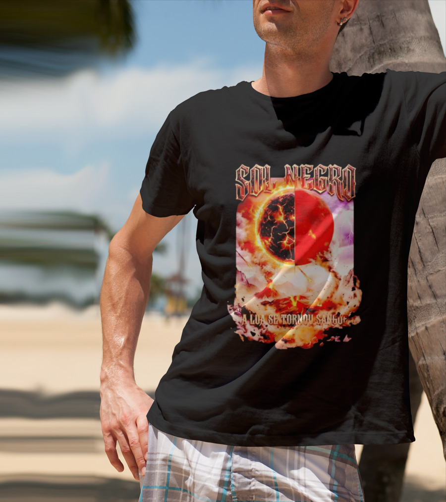 Sol Negro A Lua Se Tornou Sangue Eruptive Cosmic Phenomenon T-Shirt