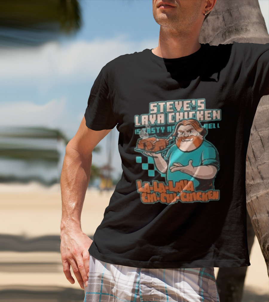 Steve's Lava Chicken Tasty As Hell La La Lava Chi Chi Chicken T-Shirt