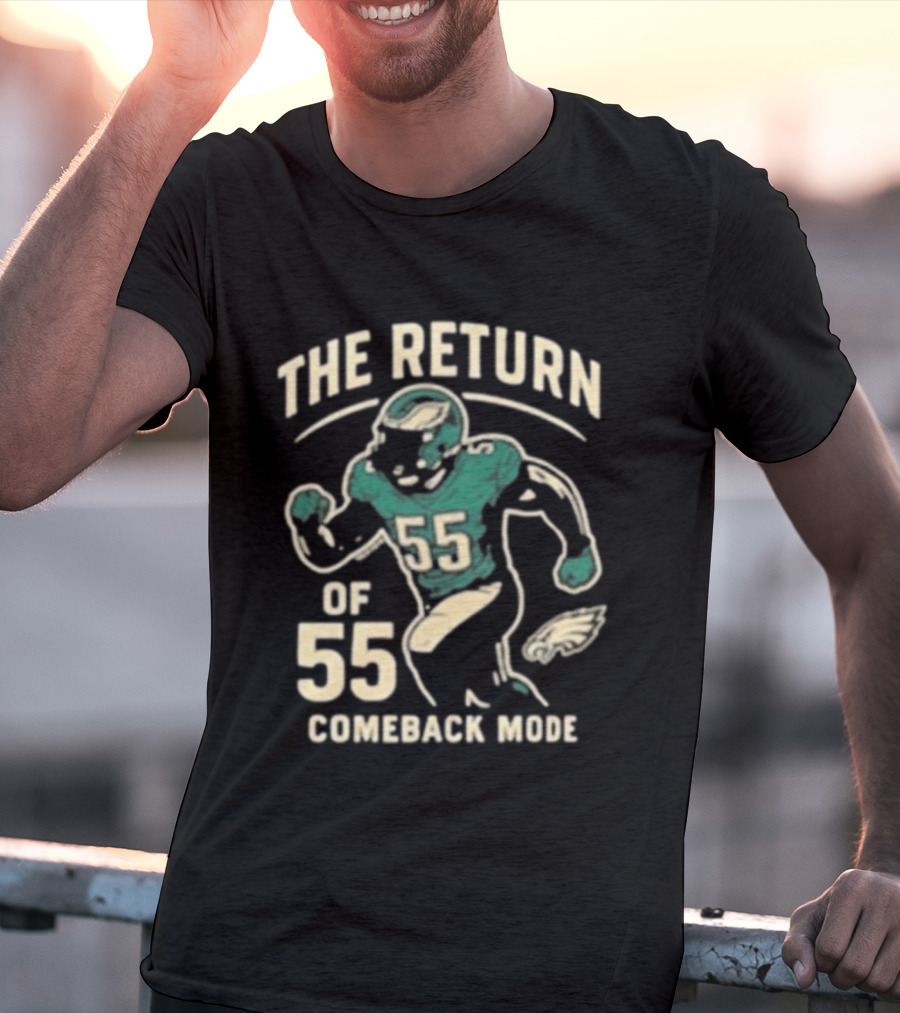 The Return Comeback Mode Of 55 With Eagle Football Player T-Shirt