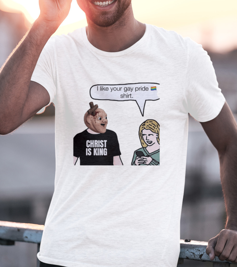 Christ Is King I Like Your Gay Pride T-Shirt