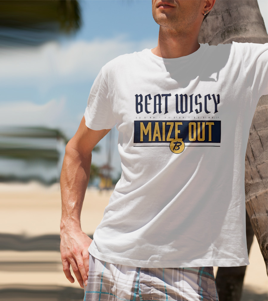 Beat Wiscy Maize Out Michigan Wolverines T-Shirt