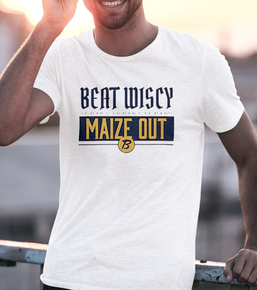 Beat Wiscy Maize Out Michigan Wolverines T-Shirt