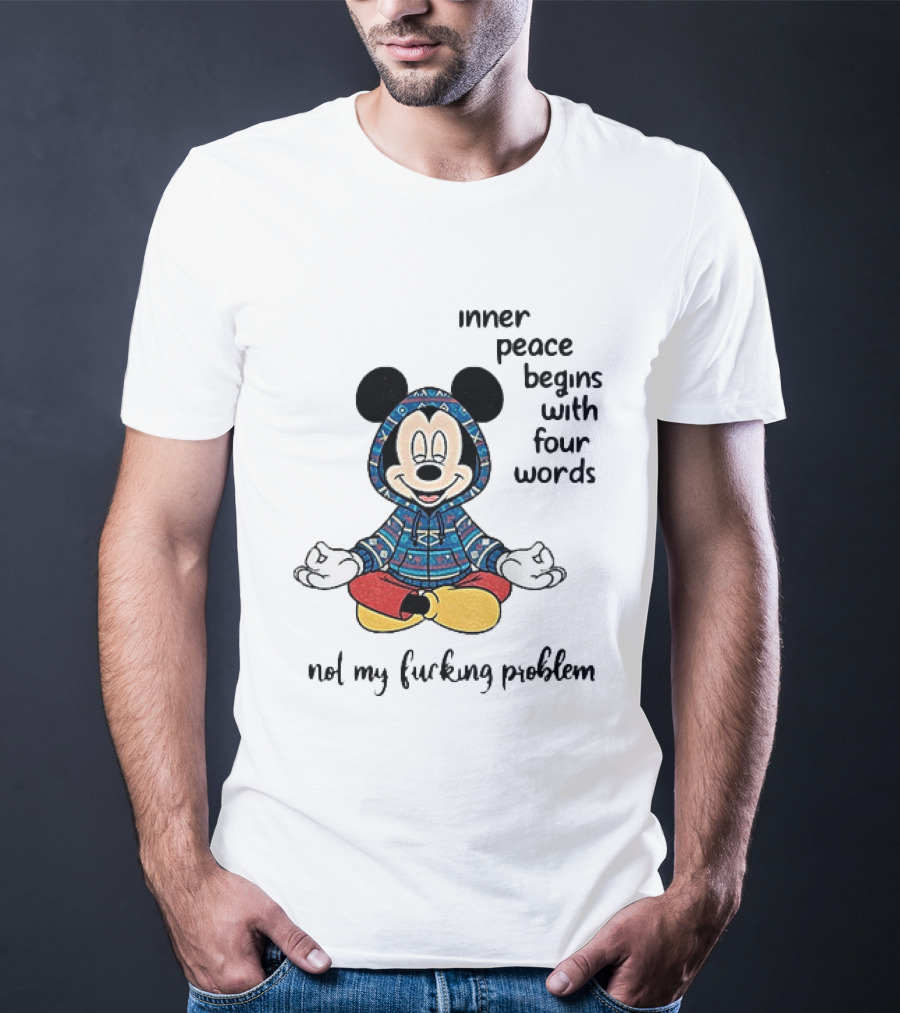Mickey Inner Peace Begins With Four Words Not My Problem T-Shirt