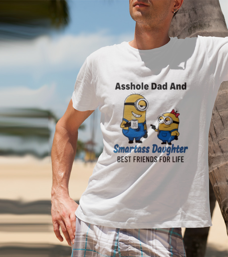 Asshole Dad And Smartass Daughter Best Friends For Life Minion T-Shirt