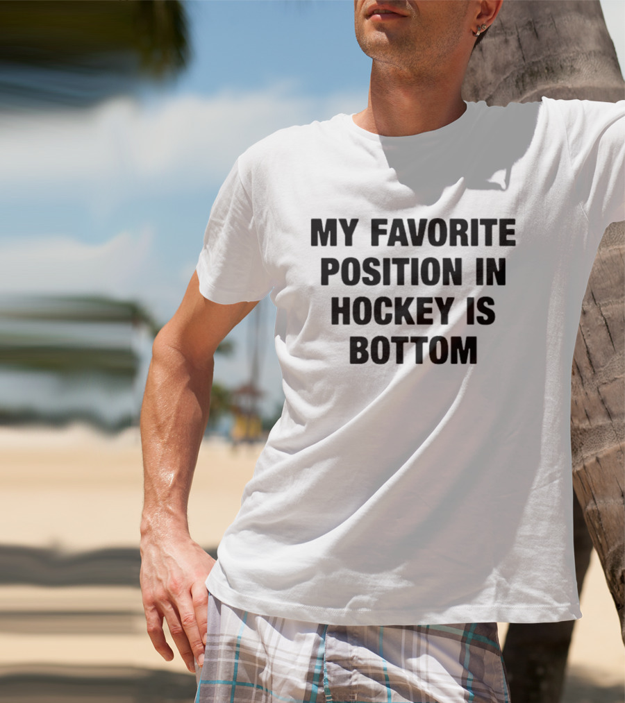 My Favorite Position In Hockey Is Bottom Fun Sportsphrase T-Shirt