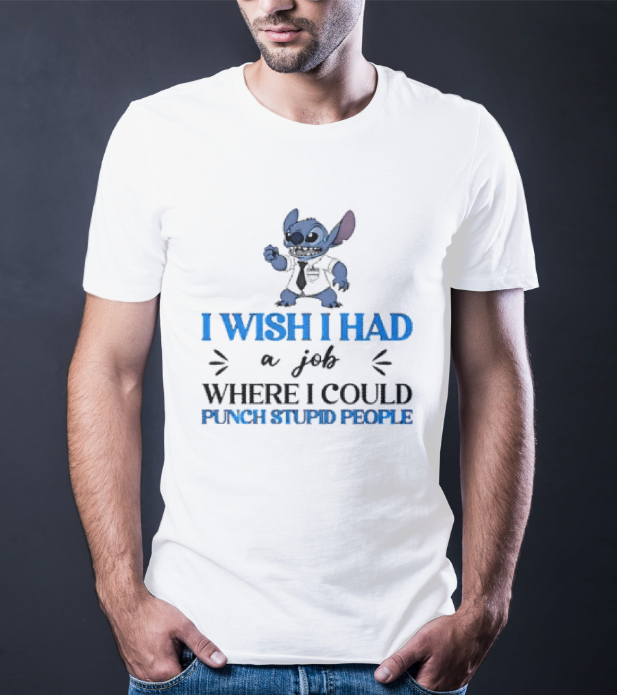 Stitch I Wish I Had A Job Where I Could Punch Stupid People T-Shirt