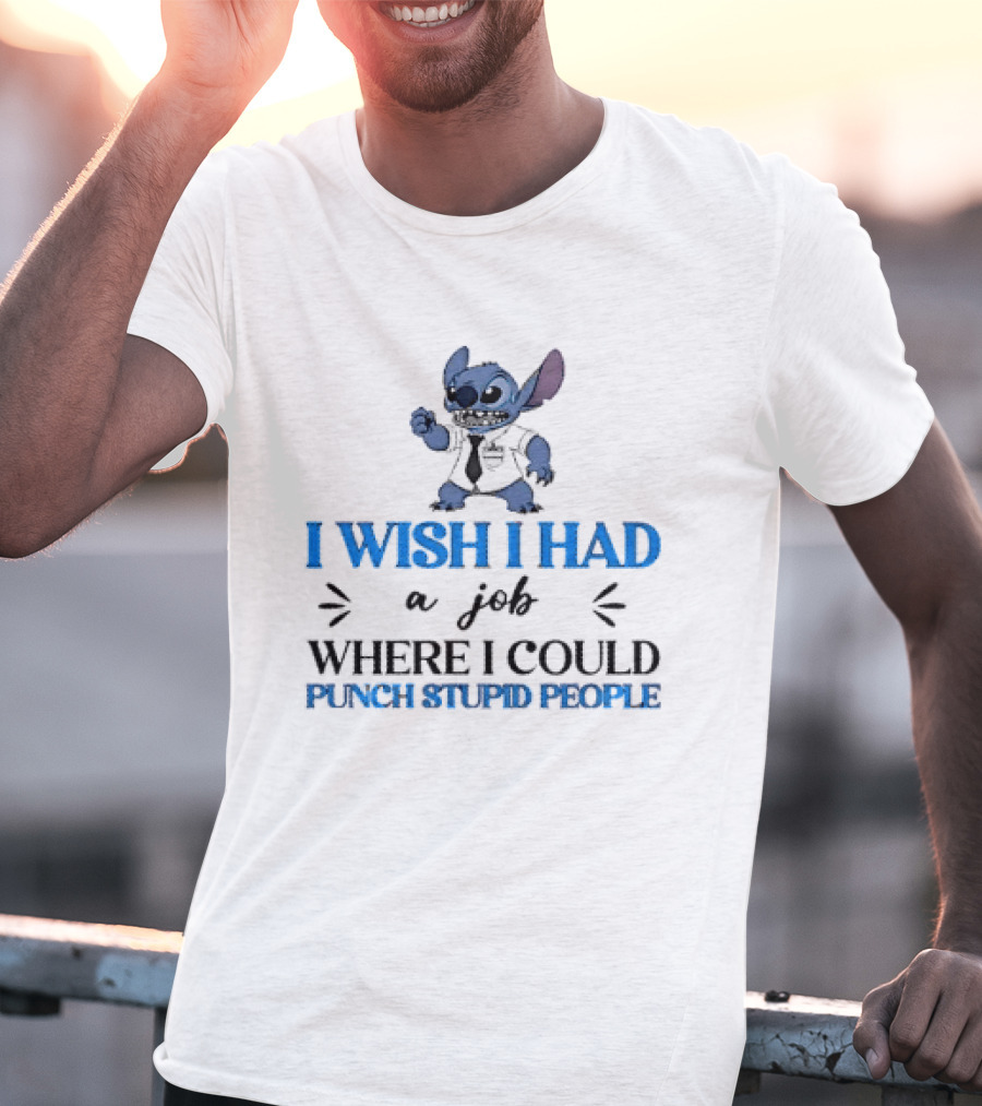 Stitch I Wish I Had A Job Where I Could Punch Stupid People T-Shirt