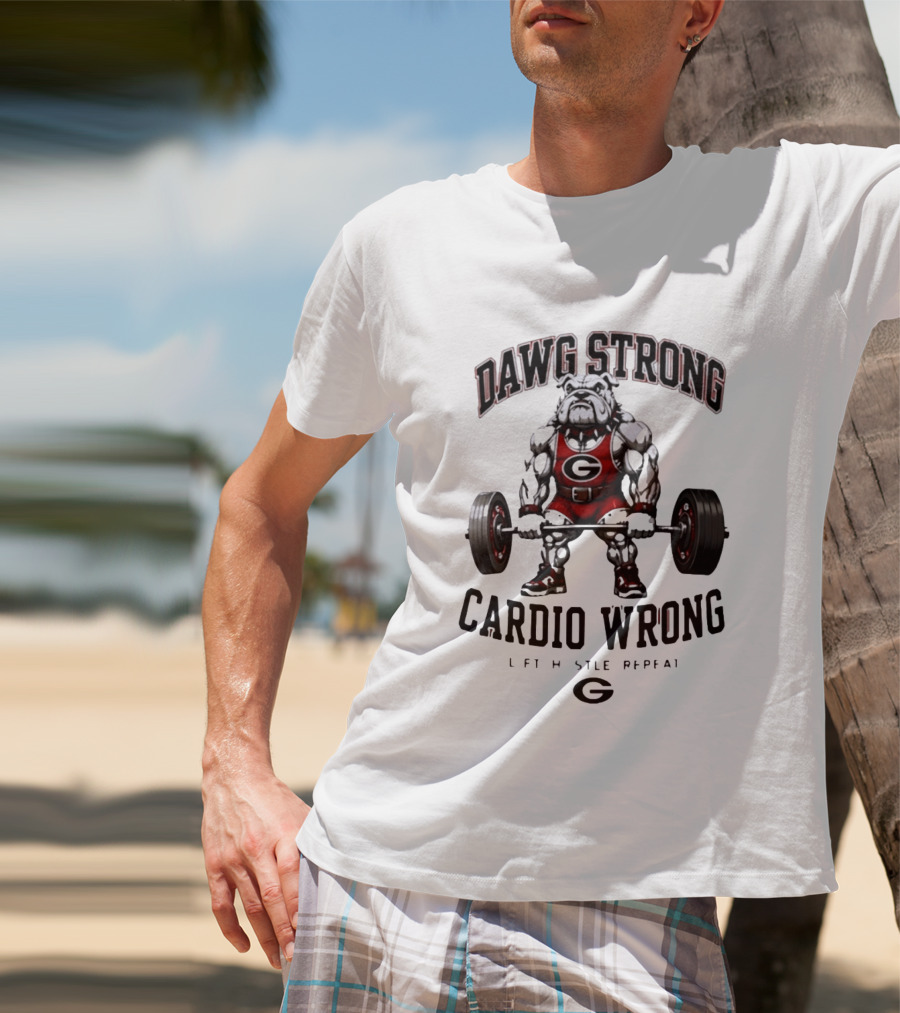 Dawg Strong Cardio Wrong Georgia Bulldogs Lift Hustle Repeat Fitness Motivation T-Shirt