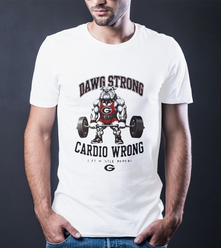 Dawg Strong Cardio Wrong Georgia Bulldogs Lift Hustle Repeat Fitness Motivation T-Shirt