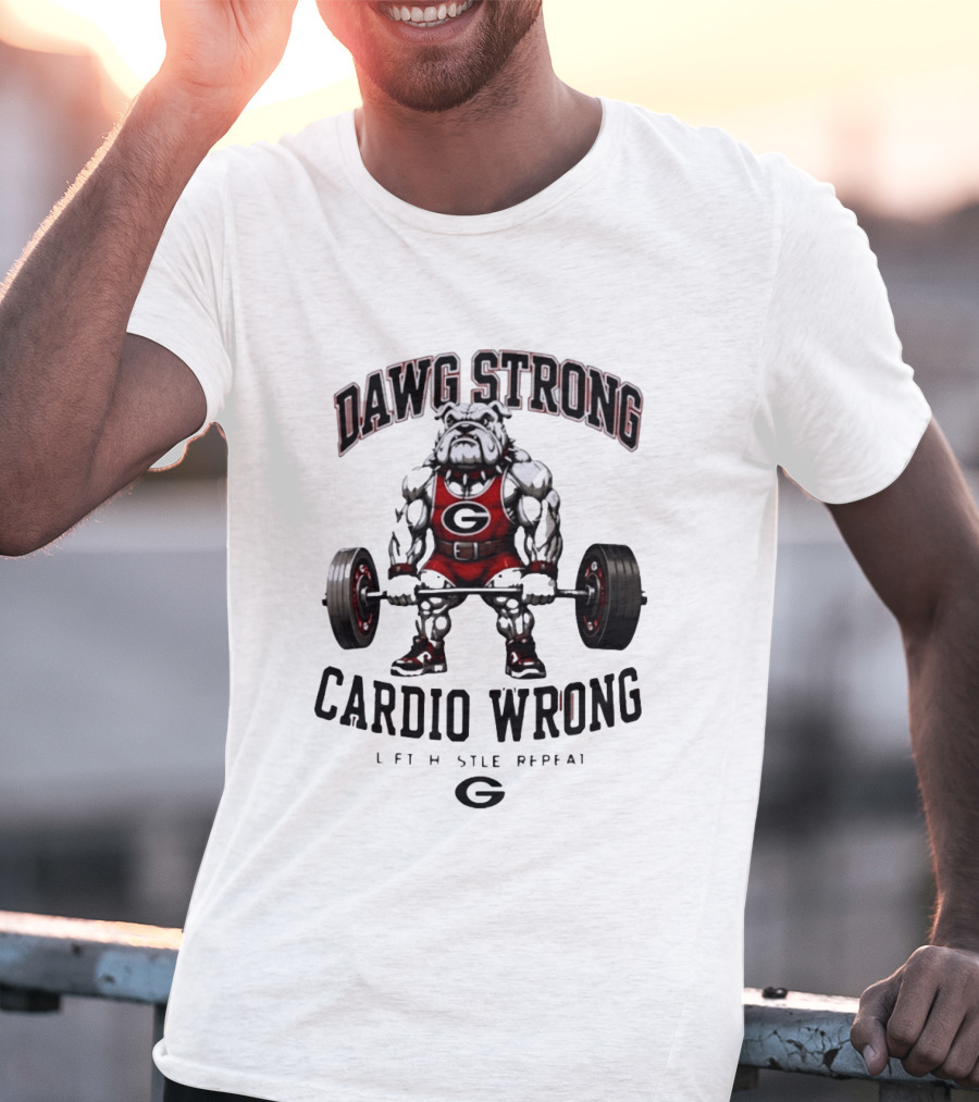 Dawg Strong Cardio Wrong Georgia Bulldogs Lift Hustle Repeat Fitness Motivation T-Shirt
