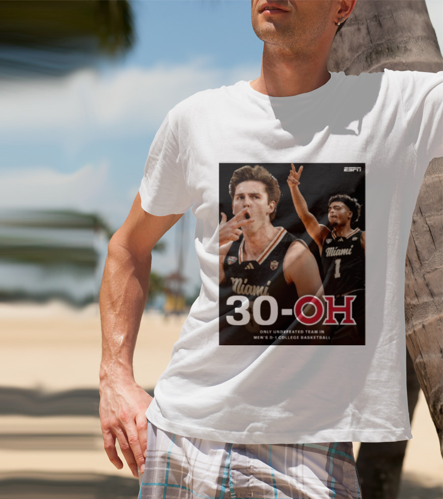 30 Oh Only Undefeated Team In Men's D 1 College Basketball Miami T-Shirt