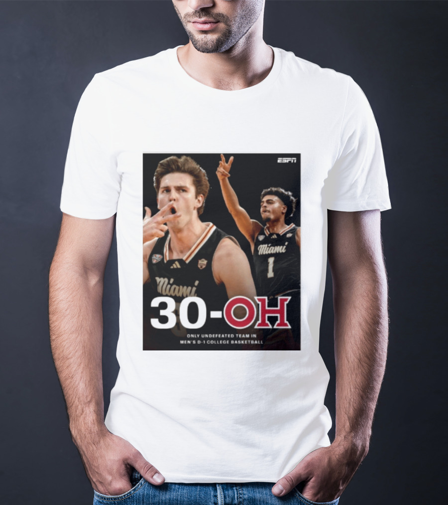 30 Oh Only Undefeated Team In Men's D 1 College Basketball Miami T-Shirt