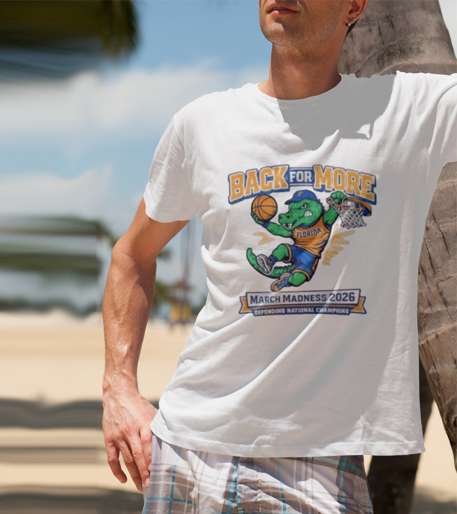 Back For More Florida March Madness 2026 Defending National Champions Basketball Gator T-Shirt