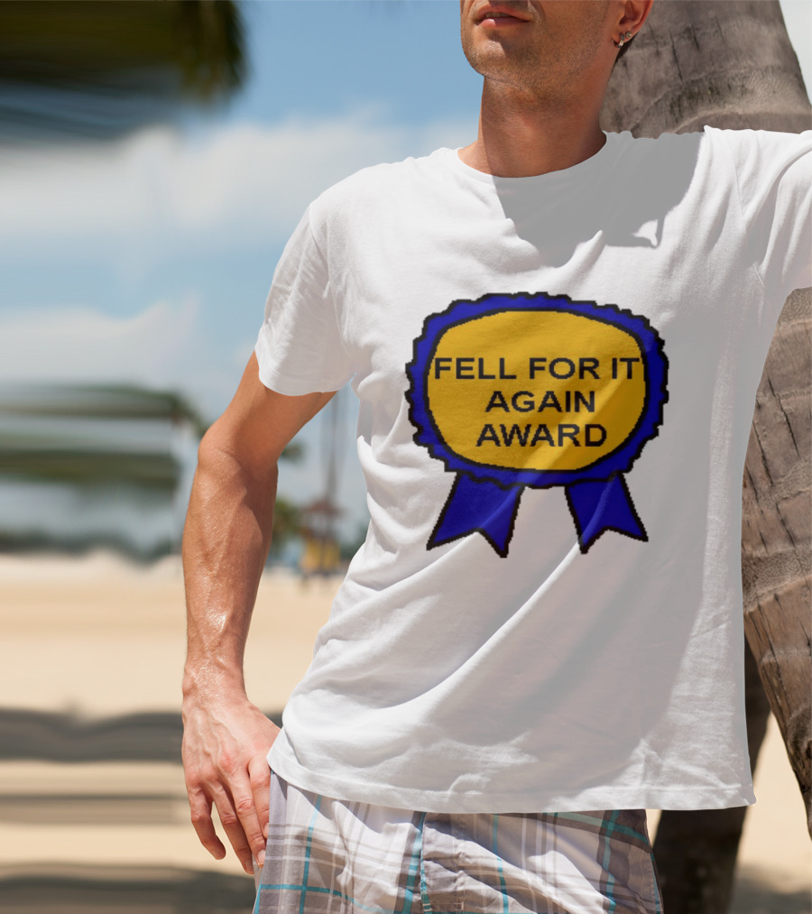 Fell For It Again Award Ribbon T-Shirt