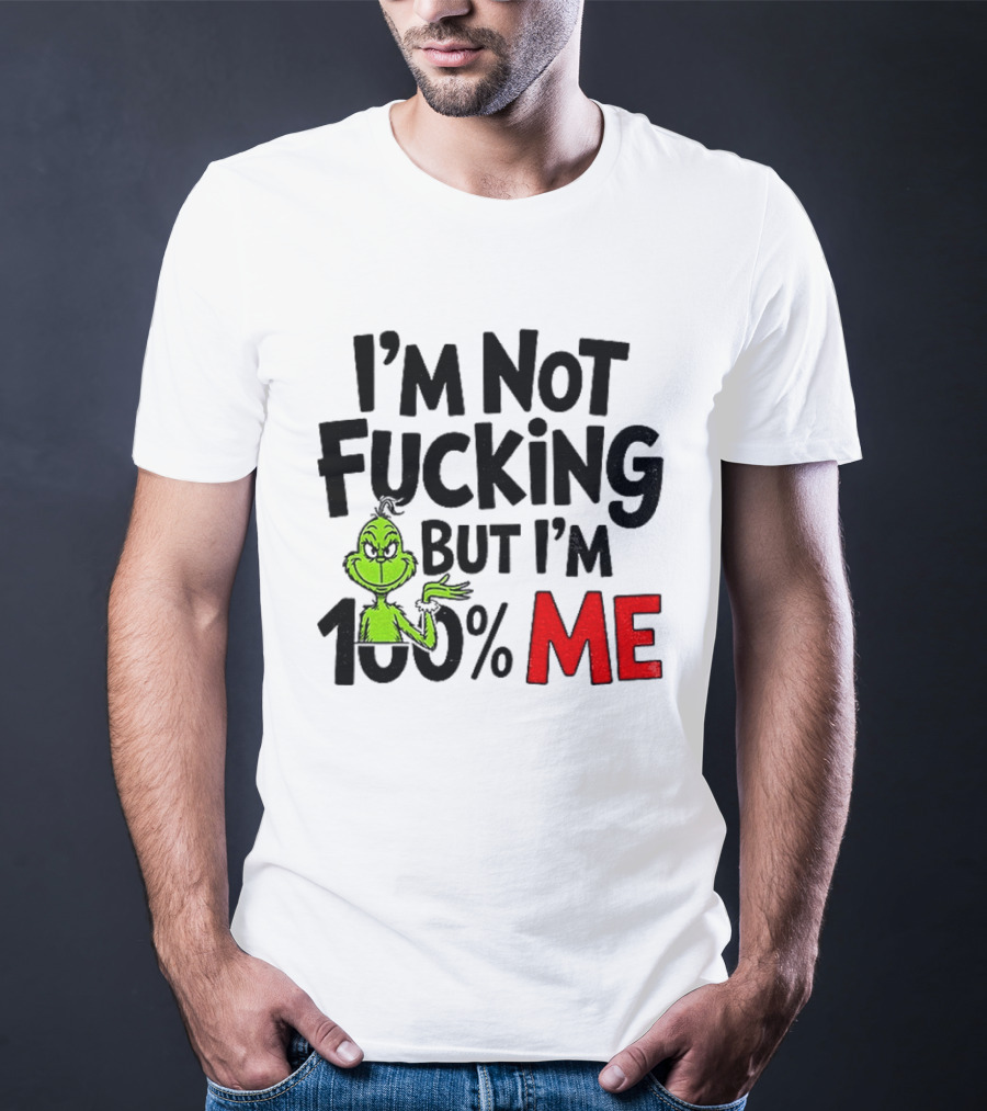 Gjedarxv Grinch I'm Not Fucking But I'm 100% Me Merry Christmas T-Shirt
