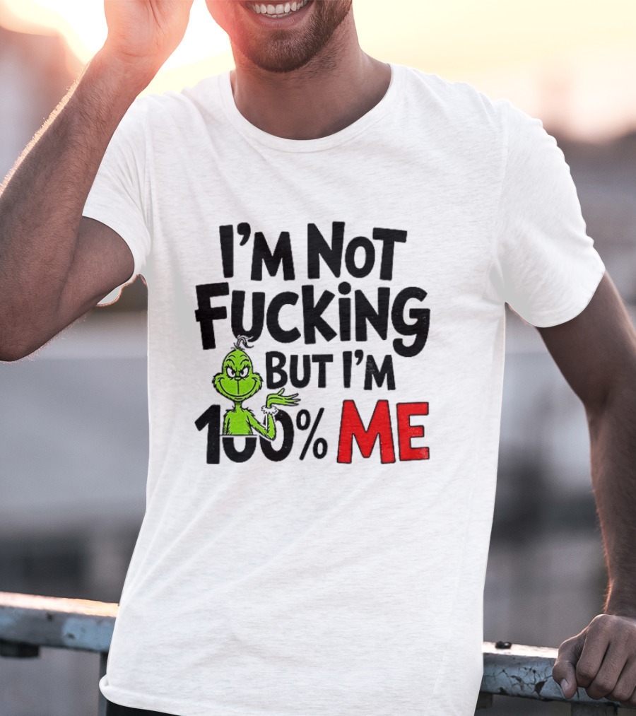 Gjedarxv Grinch I'm Not Fucking But I'm 100% Me Merry Christmas T-Shirt