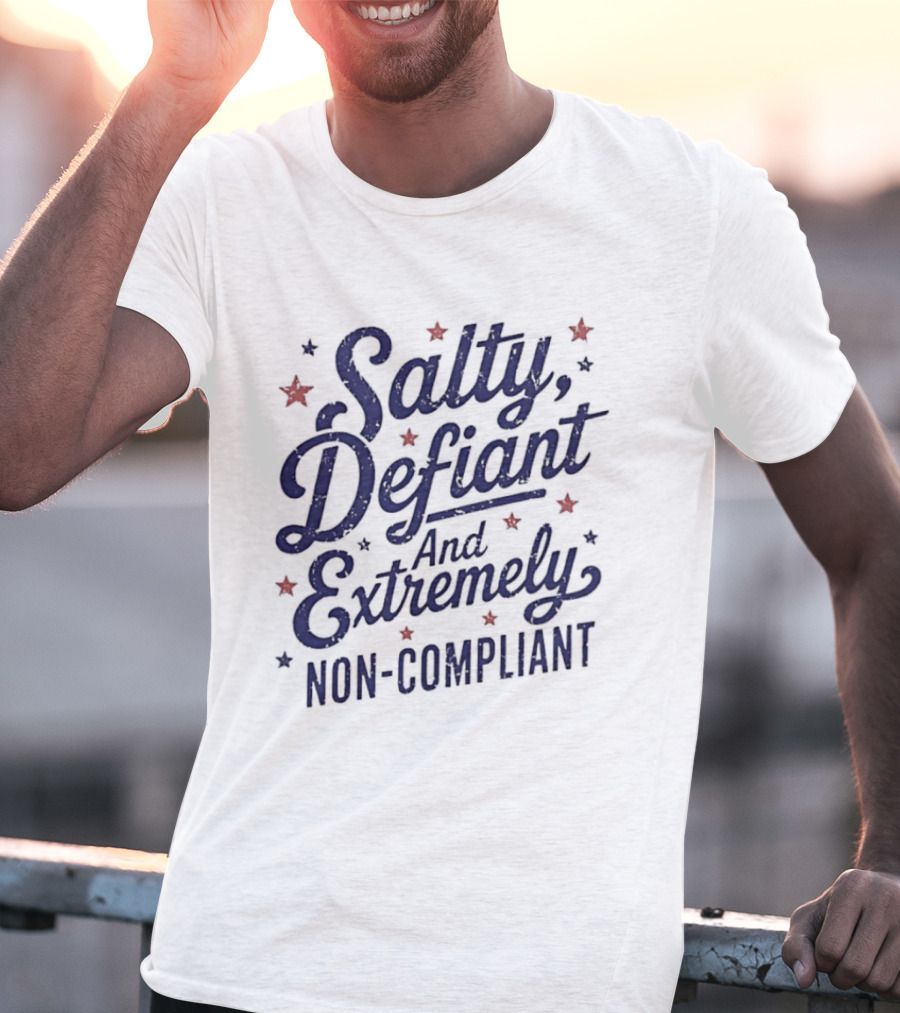 Salty Defiant And Extremely Non Compliant With Stars T-Shirt