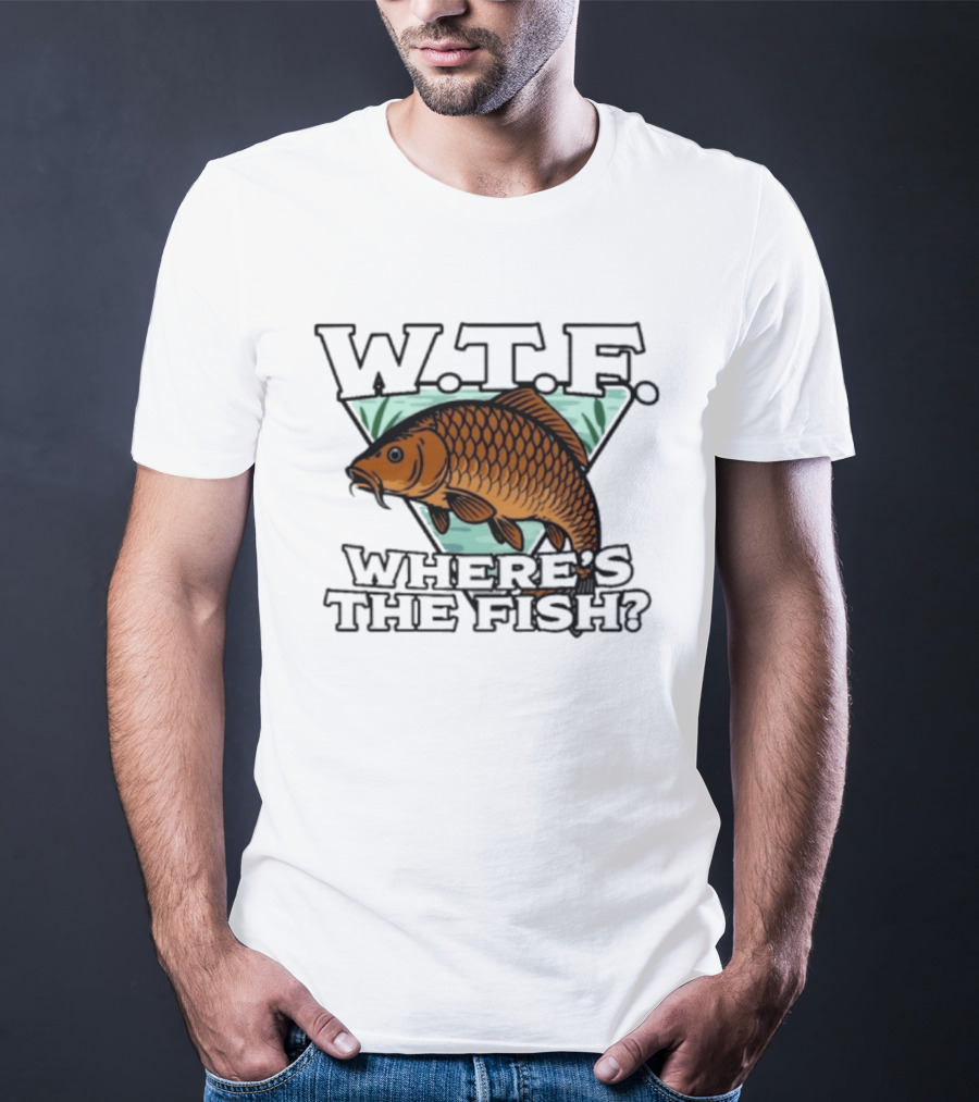 Wtf Wheres The Fishing T-Shirt