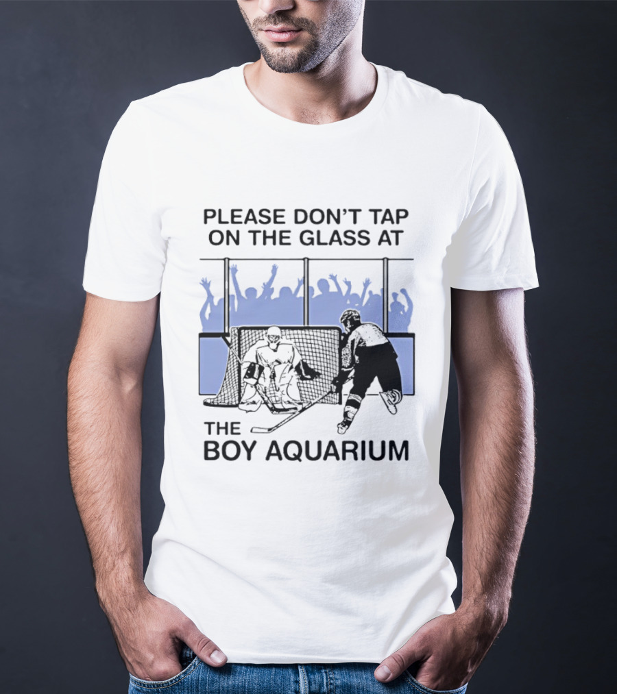 Please Dont Tap On The Glass At The Boy Aquarium Hockey Fans T-Shirt