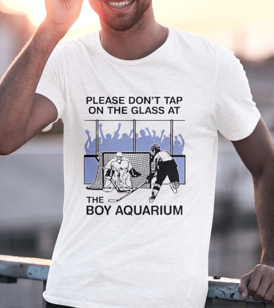 Please Dont Tap On The Glass At The Boy Aquarium Hockey Fans T-Shirt