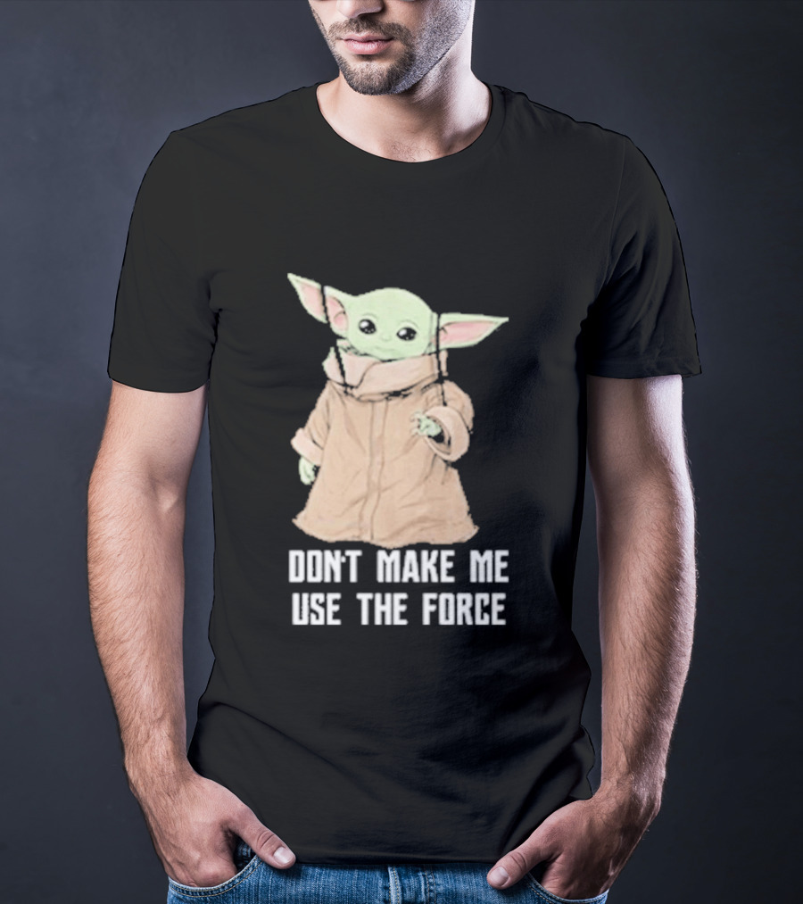 Baby Yoda The Mandalorian The Child Don't Make Me Use The Force T-Shirt