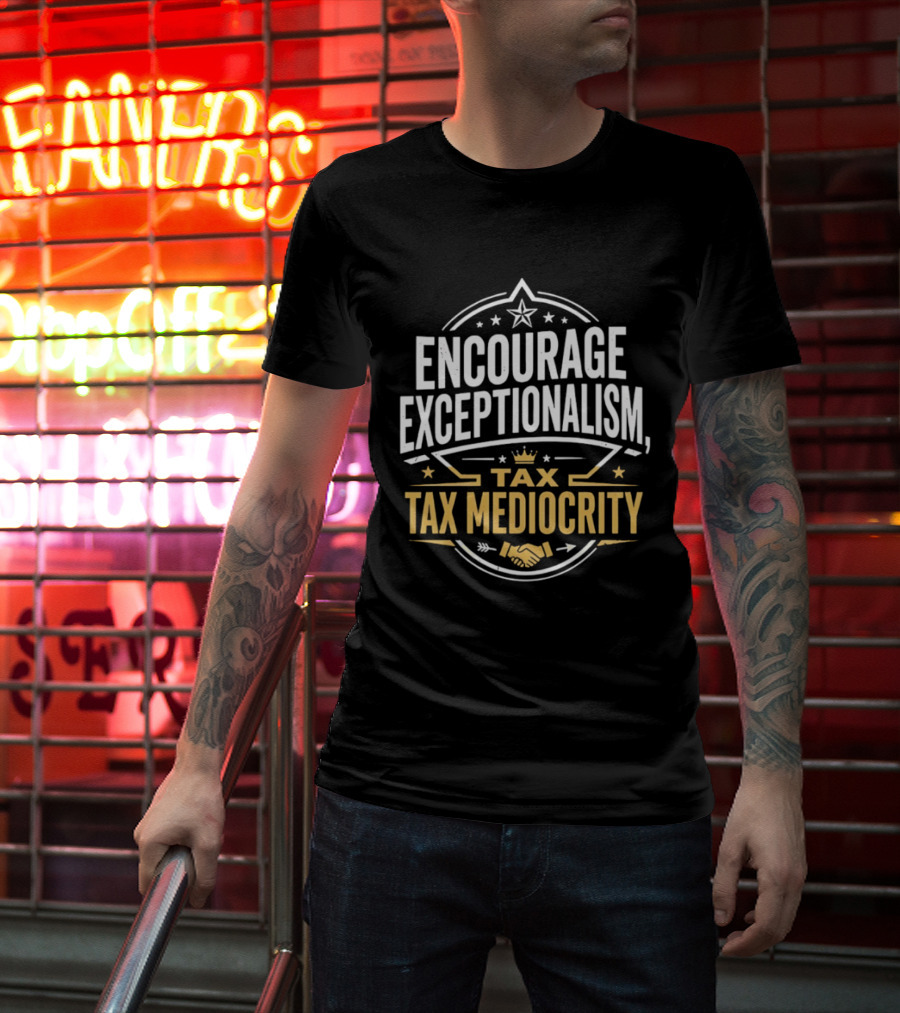 Encourage Exceptionalism Tax Tax Mediocrity Star Crown Handshake T-Shirt