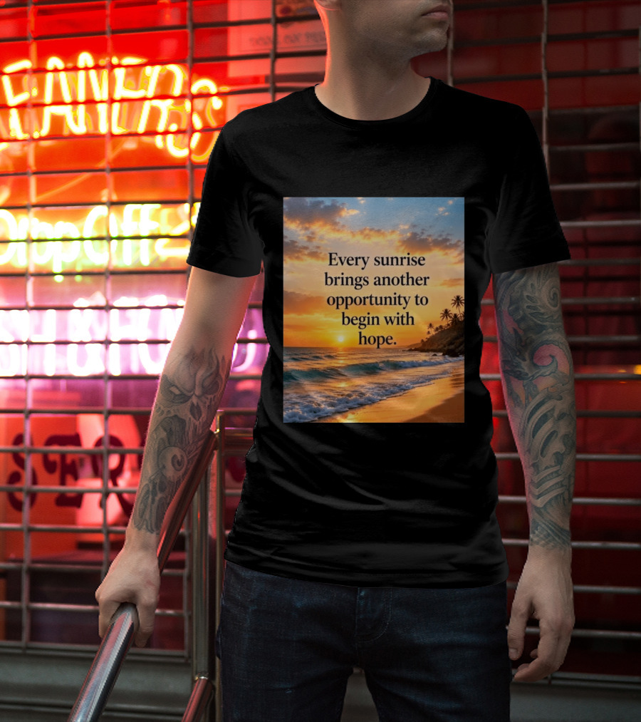 Every Sunrise Brings Another Opportunity To Begin With Hope Scenic Beach View T-Shirt