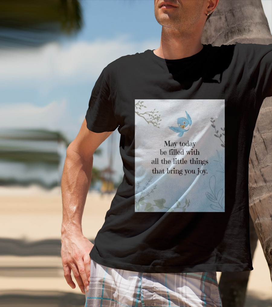 May Today Be Filled With All The Little Things That Bring You Joy Bluebird And Branches T-Shirt