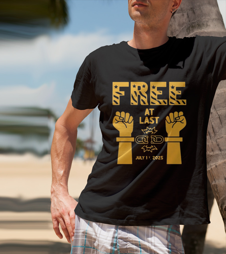 Free At Last July 1st 2025 Breaking Chains Freedom Liberation T-Shirt