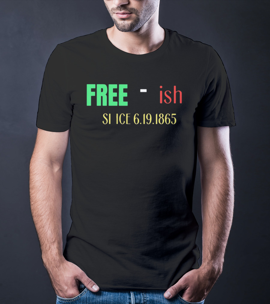 Free Ish Since 6.19.1865 T-Shirt