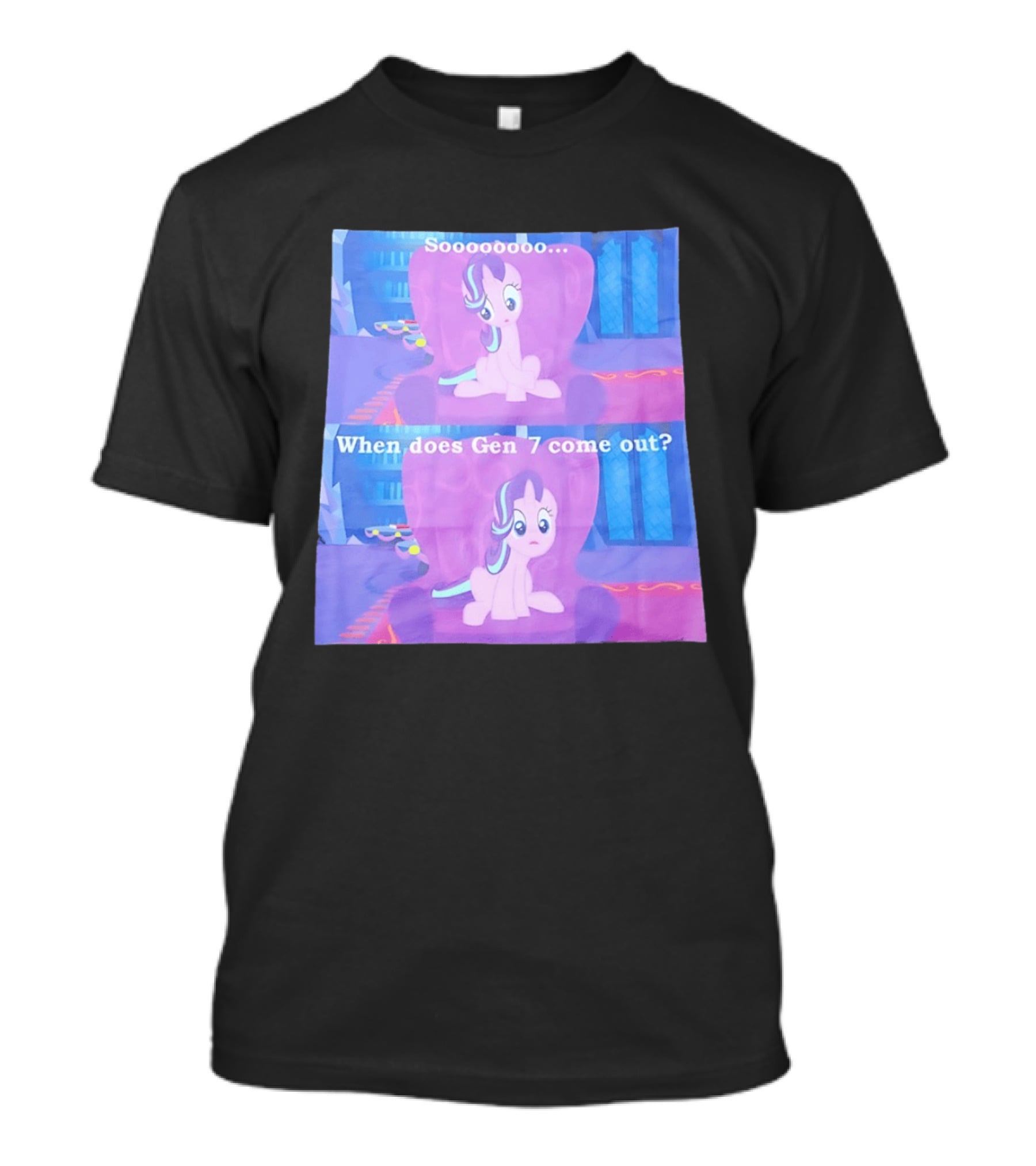 Sooooooo When Does Gen 7 Come Out Starlight Glimmer T-Shirt