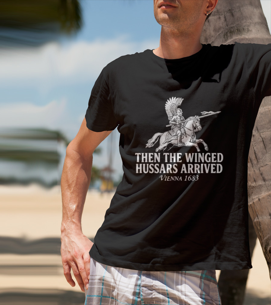 Then The Winged Hussars Arrived Vienna 1683 Classic Battle T-Shirt